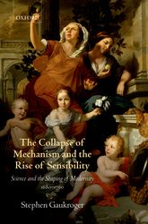 Gaukroger - The Collapse of Mechanism and the Rise of Sensibility