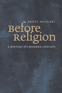 Brent Nongbri - Before Religion